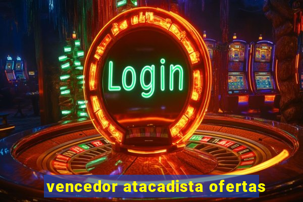 vencedor atacadista ofertas